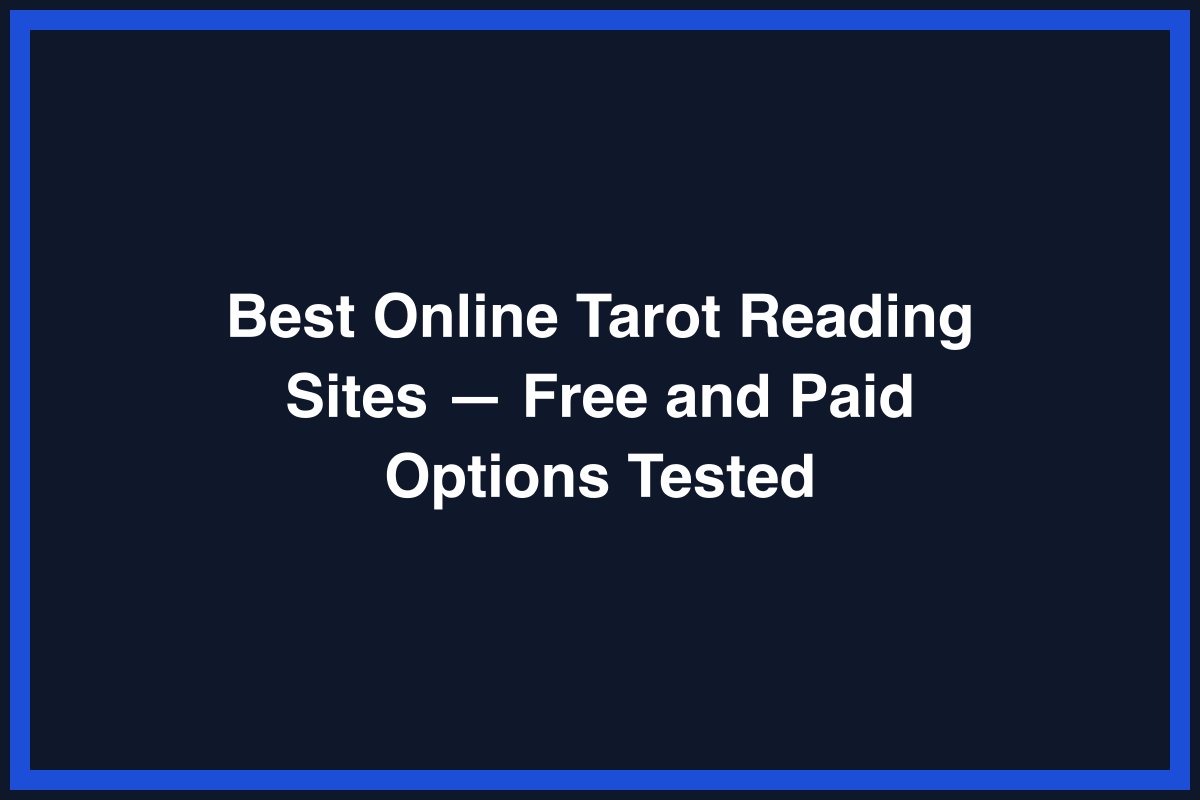 Best Online Tarot Reading Sites — Free and Paid Options Tested